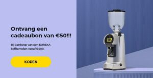 "Ontvang een cadeaubon van €50!!! Bij aankoop van een EUREKA koffiemolen vanaf €400."